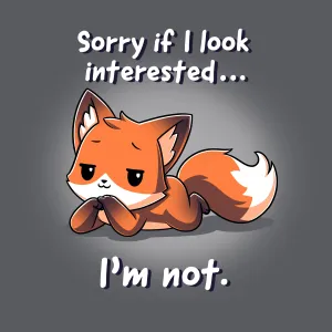 Sorry If I Look Interested... I'm Not